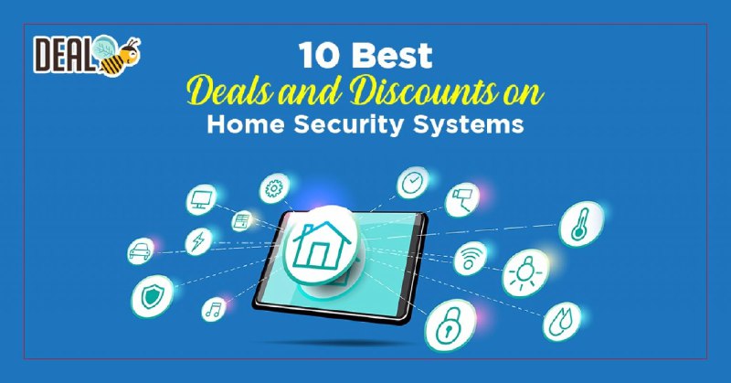 10 Best Deals And Discounts On Home Security Systems