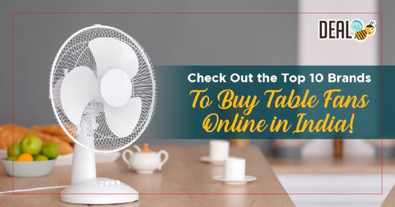 Check Out the Top 10 Brands To Buy Table Fans Online in India!