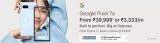 [New Launch] Google Pixel 7a (8 GB, 128 GB) at ₹43,999 | ₹39,999 with HDFC Cards₹4000 Off On HDFC bank Credit and Debit Card