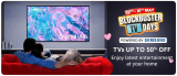BLOCKBUSTER TV DAYS – LAST DAY OF SALE– TVs Up to 50% Off– Enjoy latest entertainment at your home